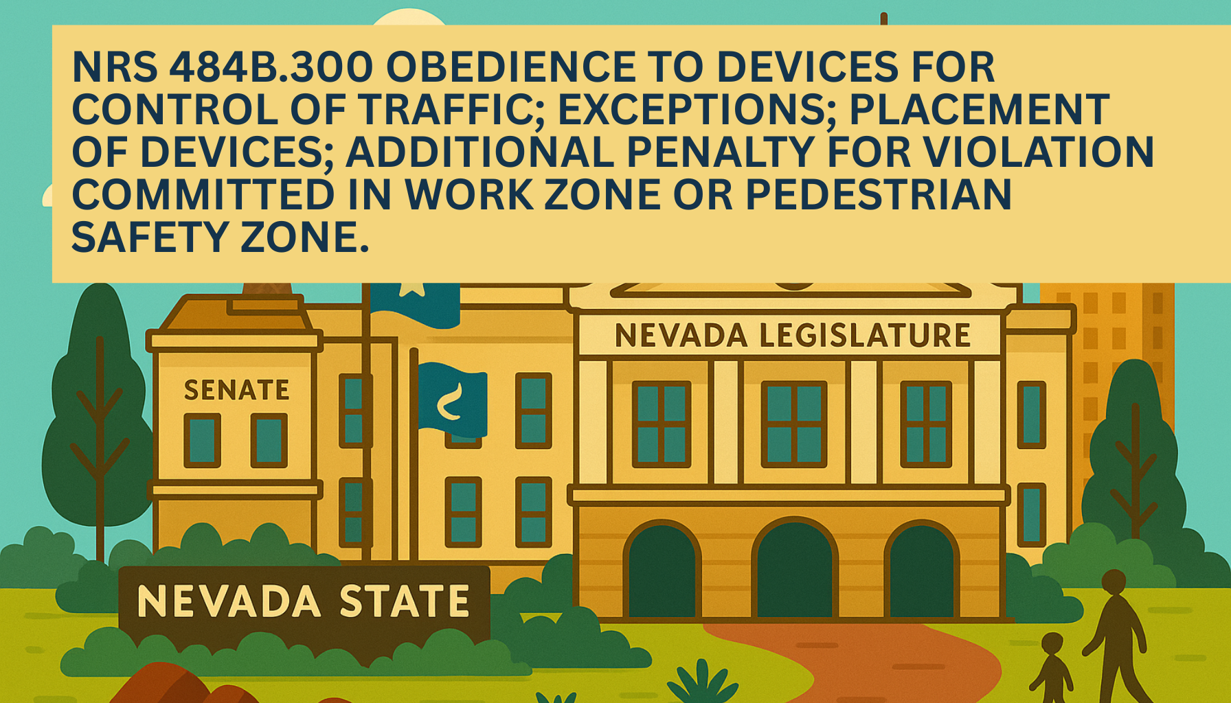 Illustrated graphic of the Nevada State Legislature building with the Senate wing and Nevada state flag, featuring a yellow banner headline that reads NRS 484B.300 Obedience to devices for control of traffic; exceptions; placement of devices; additional penalty for violation committed in work zone or pedestrian safety zone.