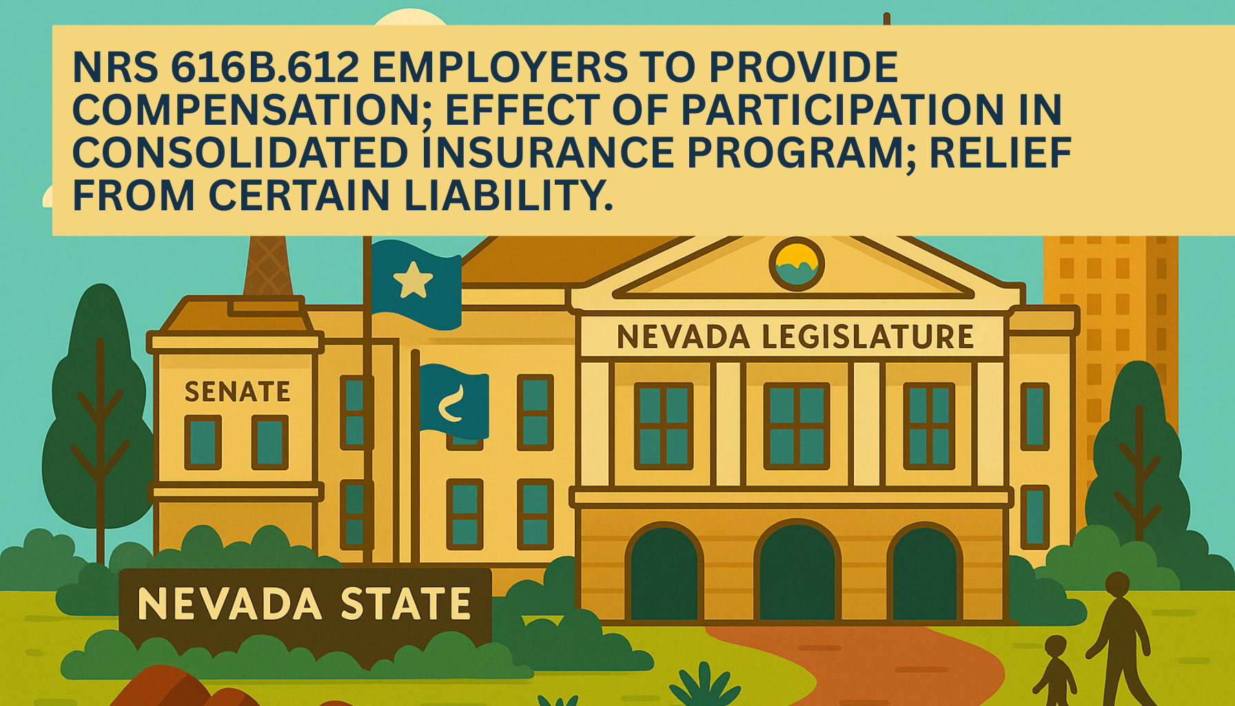 Illustrated graphic of the Nevada State Legislature building with the Senate wing and Nevada state flag, featuring a yellow banner headline that reads NRS 616B.612 Employers to provide compensation; effect of participation in consolidated insurance program; relief from certain liability.