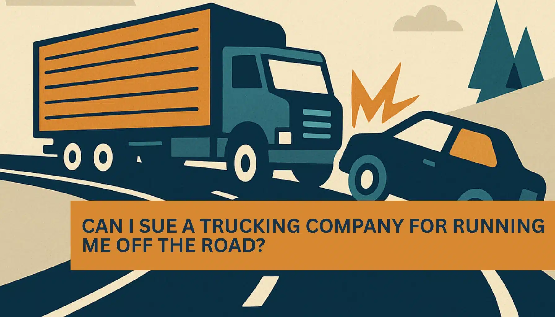 Understanding your legal rights if a truck forced you off the road