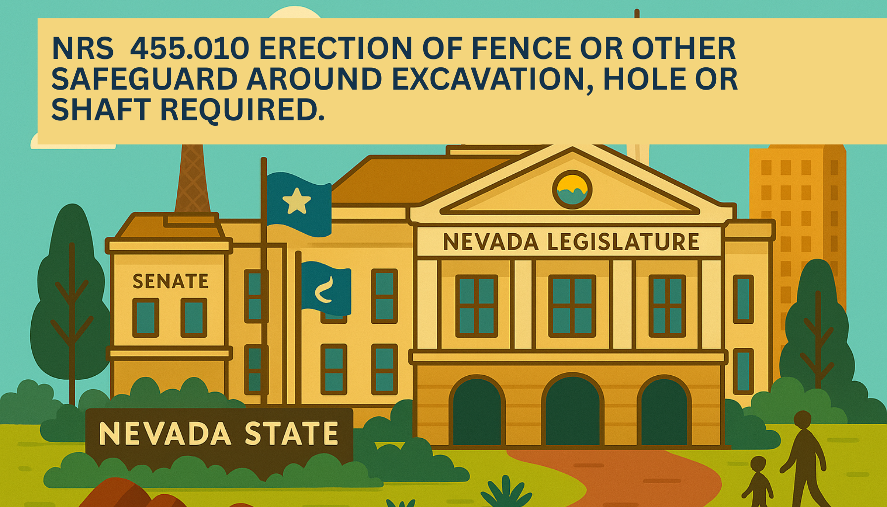Illustrated graphic of the Nevada State Legislature building with the Senate wing and Nevada state flag, featuring a yellow banner headline that reads NRS 455.010 Erection of fence or other safeguard around excavation, hole or shaft required.